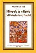 BIBLIOGRAFÍA DE LA HISTORIA DEL PROTESTANTISMO ESPAÑOL | 9788472996496 | VAN DER GRIJP, KLAUS