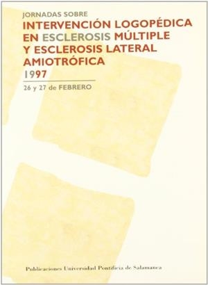 JORNADAS SOBRE INTERVENCIÓN LOGOPÉDICA EN ESCLEROSIS MÚLTIPLE Y ESCLEROSIS LATERAL AMIOTRÓFICA | 9788472994126 | VARIOS AUTORES