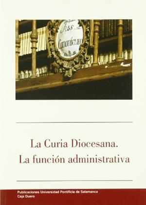 CURIA DIOCESANA, LA : LA FUNCIÓN ADMINISTRATIVA | 9788472994973 | VARIOS AUTORES