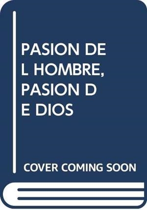 PASIÓN DEL HOMBRE, PASIÓN DE DIOS | 9788472991255 | VARIOS AUTORES