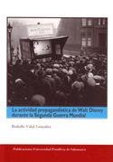 ACTIVIDAD PROPAGANDÍSTICA DE WALT DISNEY DURANTE LA SEGUNDA GUERRA MUNDIAL, LA | 9788472997158 | VIDAL GONZÁLEZ, RODOLFO