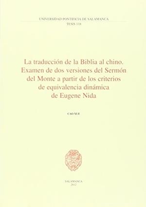 TRADUCCIÓN DE LA BIBLIA AL CHINO, LA. EXAMEN DE DOS VERSIONES DEL SERMÓN DEL MONTE A PARTIR DE LOS CRITERIOS DE EQUIVALENCIA DINÁMICA DE EUGENEN NIDA | 9788472999572 | XUE, CAO