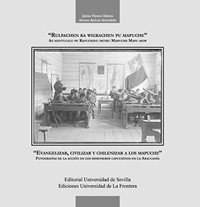 "EVANGELIZAR, CIVILIZAR Y CHILENIZAR A LOS MAPUCHE" | 9788447218431 | FLORES CHÁVEZ, JAIME / AZÓCAR AVENDAÑO, ALONSO