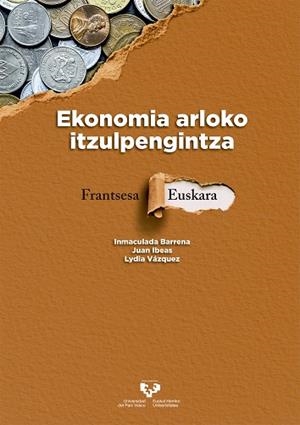 EKONOMIA ARLOKO ITZULPENGINTZA. FRANTSESA - EUSKARA | 9788490829301 | BARRENA GONZÁLEZ, INMACULADA / IBEAS ALTAMIRA, JUAN / V‡ÁZQUEZ JIMÉNEZ, LYDIA