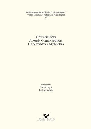 OPERA SELECTA. JOAQUÍN GORROCHATEGUI. I. AQUITANICA / AKITANIERA | 9788490829462 | URGELL LAZARO, BLANCA / VALLEJO RUIZ, JOSÉŽ M.ª