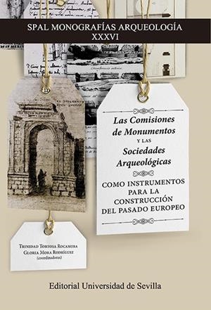 COMISIONES DE MONUMENTOS Y LAS SOCIEDADES ARQUEOLÓGICAS COMO INSTRUMENTOS PARA LA CONSTRUCCIÓN DEL PASADO EUROPEO, LAS | 9788447230242 | TORTOSA ROCAMORA, TRINIDAD / MORA RODRÍGUEZ, GLORIA / FABIÃO, CARLOS / SCHLANGER, NATHAN / ROMANI, A