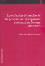 EVOLUCIÓN DEL EMPLEO DE LAS PERSONAS CON DISCAPACIDAD INTELECTUAL EN NAVARRA (1982-2007), LA | 9788497692274 | ÁLVAREZ URRICELQUI, MARÍA JESÚS