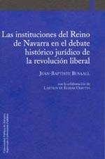 INSTITUCIONES DEL REINO DE NAVARRA EN EL DEBATE HISTÓRICO JURÍDICO DE LA REVOLUCIÓN LIBERAL, LAS | 9788497691031 | BUSAALL, JEAN-BAPTISTE