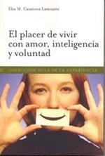 PLACER DE VIVIR CON AMOR, INTELIGENCIA Y VOLUNTAD, EL | 9788497690881 | CASANOVA LAMOUTTE, ELSA MILAGROS