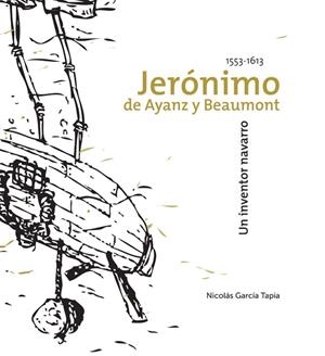 JERÓNIMO DE AYANZ Y BEAMOUNT, UN INVENTOR NAVARRO (1553-1613) | 9788497692601 | GARCÍA TAPIA, NICOLÁS