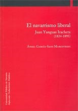 NAVARRISMO LIBERAL, EL. JUAN YANGUAS IRACHETA (1824-1895) | 9788497692182 | GARCÍA-SANZ MARCOTEGUI, ÁNGEL