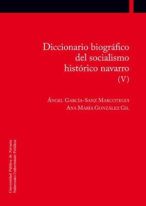 DICCIONARIO BIOGRÁFICO DEL SOCIALISMO HISTÓRICO NAVARRO (V) | 9788497693646 | GARCÍA-SANZ MARCOTEGUI, ÁNGEL / GONZÁLEZ GIL, ANA MARÍA