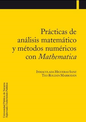 PRÁCTICAS DE ANÁLISIS MATEMÁTICO Y MÉTODOS NUMÉRICOS CON MATHEMATICA | 9788497690928 | HIGUERAS SANZ, INMACULADA / ROLDÁN MARRODÁN, TEODORO