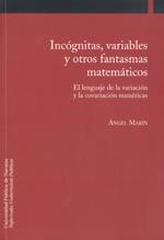 INCÓGNITAS, VARIABLES Y OTROS FANTASMAS MATEMÁTICOS | 9788497691734 | MARÍN MARTÍNEZ, ÁNGEL