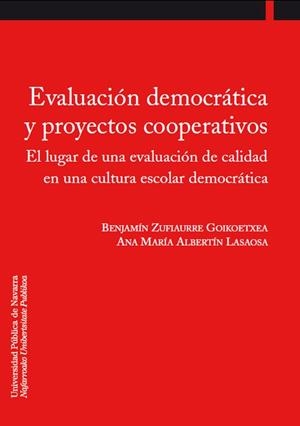 EVALUACIÓN DEMOCRÁTICA Y PROYECTOS COOPERATIVOS | 9788497691314 | ZUFIAURRE GOIKOETXEA, BENJAMÍN / ALBERTÍN LASAOSA, ANA MARÍA