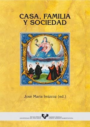 CASA, FAMILIA Y SOCIEDAD (PAÍS VASCO, ESPAÑA Y AMÉRICA, SIGLOS XV-XIX) | 9788483736197
