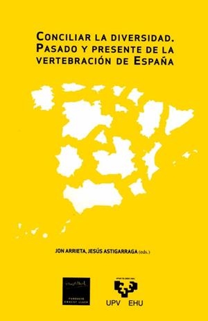 CONCILIAR LA DIVERSIDAD. PASADO Y PRESENTE DE LA VERTEBRACIÓN DE ESPAÑA. SEMINARIO ERNEST LLUCH | 9788498602531