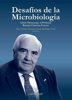 DESAFÍOS DE LA MICROBIOLOGÍA. LIBRO HOMENAJE AL PROFESOR RAMÓN CISTERNA CANCER | 9788490828632