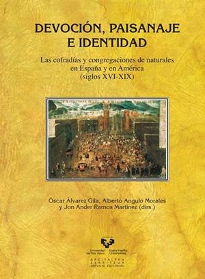 DEVOCIÓN, PAISANAJE E IDENTIDAD. LAS COFRADÍAS Y CONGREGACIONES DE NATURALES EN ESPAÑA Y EN AMÉRICA (SIGLOS XVI-XIX) | 9788498609622