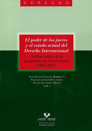 PODER DE LOS JUECES Y EL ESTADO ACTUAL DEL DERECHO INTERNACIONAL. ANÁLISIS CRÍTICO DE LA JURISPRUDENCIA INTERNACIONAL (2000-2007), EL | 9788498604368