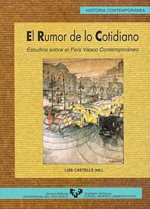 RUMOR DE LO COTIDIANO, EL. ESTUDIOS SOBRE EL PAÍS VASCO CONTEMPORÁNEO | 9788483730867