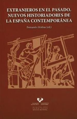 EXTRANJEROS EN EL PASADO. NUEVOS HISTORIADORES DE LA ESPAÑA CONTEMPORÁNEA | 9788498602098