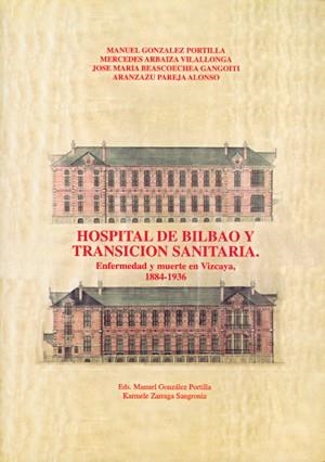 HOSPITAL DE BILBAO Y TRANSICIÓN SANITARIA. ENFERMEDAD Y MUERTE EN VIZCAYA (1884-1936) | 9788489476691