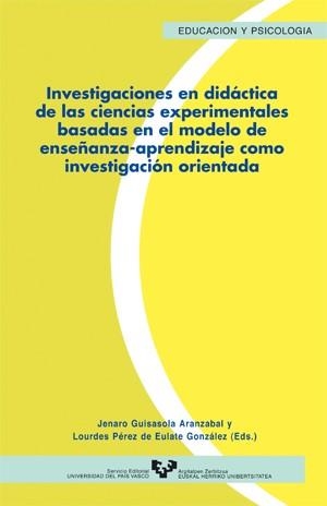INVESTIGACIONES EN DIDÁCTICA DE LAS CIENCIAS EXPERIMENTALES BASADAS EN EL MODELO ENSEÑANZA-APRENDIZAJE COMO INVESTIGACIÓN ORIENTADA | 9788483733431