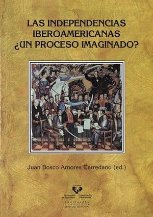 INDEPENDENCIAS IBEROAMERICANAS ¿UN PROCESO IMAGINADO?, LAS | 9788498603156