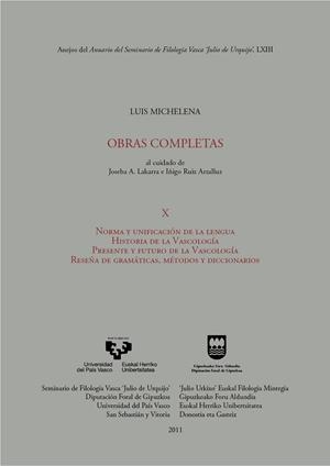 LUIS MICHELENA. OBRAS COMPLETAS. X. NORMA Y UNIFICACIÓN DE LA LENGUA. HISTORIA DE LA VASCOLOGÍA. PRESENTE Y FUTURO DE LA VASCOLOGÍA. RESEÑA DE GRAMÁTI | 9788498604801