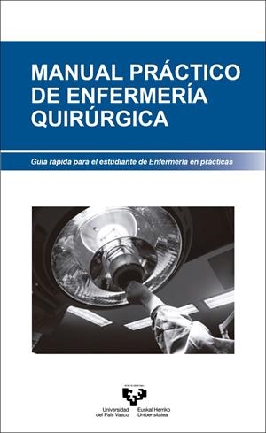 MANUAL PRÁCTICO DE ENFERMERÍA QUIRÚRGICA. GUÍA RÁPIDA PARA EL ESTUDIANTE DE ENFERMERÍA EN PRÁCTICAS | 9788490827895