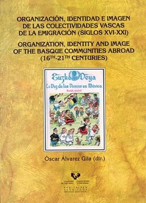 ORGANIZACIÓN, IDENTIDAD E IMAGEN DE LAS COLECTIVIDADES VASCAS DE LA EMIGRACIÓN (SIGLOS XVI-XXI) | 9788498603774