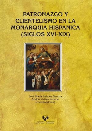 PATRONAZGO Y CLIENTELISMO EN LA MONARQUÍA HISPÁNICA (SIGLOS XVI-XIX) | 9788490823019