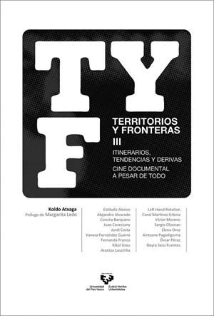 TERRITORIOS Y FRONTERAS III. ITINERARIOS, TENDENCIAS Y DERIVAS. CINE DOCUMENTAL A PESAR DE TODO | 9788490828809