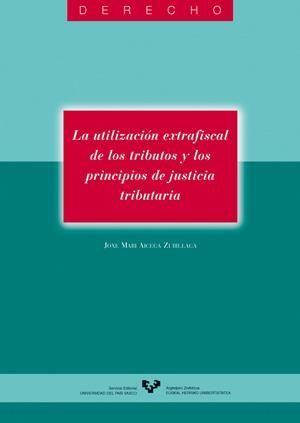 UTILIZACIÓN EXTRAFISCAL DE LOS TRIBUTOS Y LOS PRINCIPIOS DE JUSTICIA TRIBUTARIA, LA | 9788475856568 | AIZEGA ZUBILLAGA, JOXE MARI