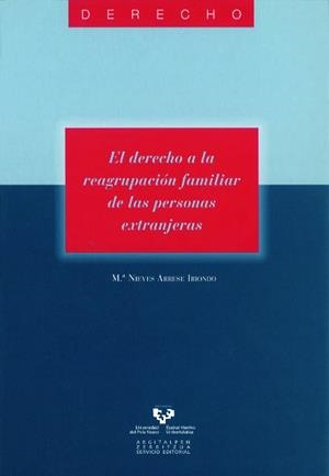 DERECHO A LA REAGRUPACIÓN FAMILIAR DE LAS PERSONAS EXTRANJERAS, EL | 9788498605532 | ARRESE IRIONDO, Mª NIEVES