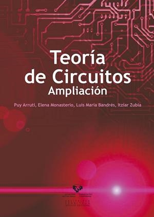 TEORÍA DE CIRCUITOS. AMPLIACIÓN | 9788498601909 | ARRUTI MARTÍNEZ, PUY / MONASTERIO IRURETAGOYENA, ELENA / BANDRÉS UNANUE, LUIS Mª / ZUBIA OLASKOAGA, 