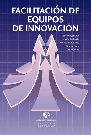 FACILITACIÓN DE EQUIPOS DE INNOVACIÓN | 9788498608243 | AYESTARAN ETXEBERRIA, SABINO / BALLUERKA LASA, NEKANE / GOROSTIAGA MANTEROLA, ARANTZA / ARITZETA GAL