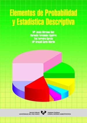 ELEMENTOS DE PROBABILIDAD Y ESTADÍSTICA DESCRIPTIVA | 9788483735459 | BÁRCENA RUIZ, Mª JESÚS / FERNÁNDEZ AGUIRRE, KARMELE / FERREIRA GARCÍA, EVA / GARÍN MARTÍN, Mª ARACEL