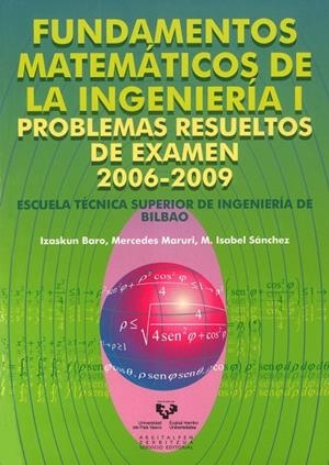 FUNDAMENTOS MATEMÁTICOS DE LA INGENIERÍA I. PROBLEMAS RESUELTOS DE EXAMEN 2006-2009 | 9788498603132 | BARO YUBERO, IZASKUN / MARURI MACHADO, MERCEDES / SÁNCHEZ BENITO, M. ISABEL
