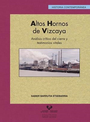 ALTOS HORNOS DE VIZCAYA. ANÁLISIS CRÍTICO DEL CIERRE Y TESTIMONIOS VITALES | 9788498608274 | BARRUTIA ETXEBARRIA, XABIER