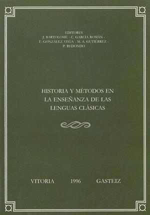 HISTORIA Y MÉTODOS EN LA ENSEÑANZA DE LAS LENGUAS CLÁSICAS | 9788475858524 | BARTOLOMÉ GÓMEZ, JESÚS / GARCÍA ROMÁN, CIRILO / GONZÁLEZ VEGA, FELIPE / GUTIÉRREZ GALINDO, MARCO ANT