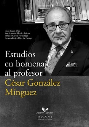 ESTUDIOS EN HOMENAJE AL PROFESOR CÉSAR GONZÁLEZ MÍNGUEZ | 9788490821695 | BAZÁN DÍAZ, IÑAKI / MUNITA LOINAZ, JOSÉ ANTONIO / GARCÍA FERNÁNDEZ, ERNESTO / PASTOR DÍAZ DE GARAYO,