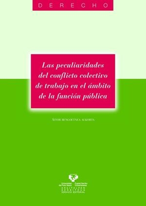PECULIARIDADES DEL CONFLICTO COLECTIVO DE TRABAJO EN EL ÁMBITO DE LA FUNCIÓN PÚBLICA, LAS | 9788483738566 | BENGOETXEA ALKORTA, AITOR