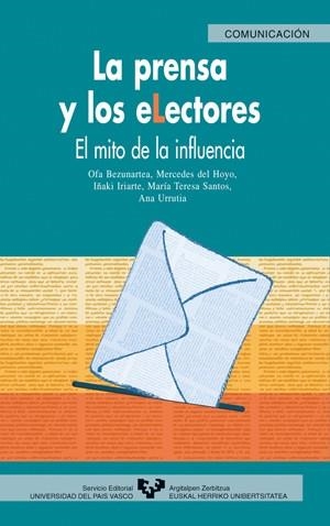 PRENSA Y LOS ELECTORES. EL MITO DE LA INFLUENCIA, LA | 9788483733028 | BEZUNARTEA VALENCIA, OFA / HOYO HURTADO, MERCEDES DEL / IRIARTE ARESO, IÑAKI / SANTOS DÍEZ, Mª TERES