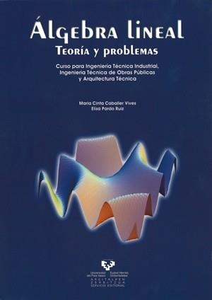 ÁLGEBRA LINEAL. TEORÍA Y PROBLEMAS. CURSO PARA INGENIERÍA TÉCNICA INDUSTRIAL, INGENIERÍA TÉCNICA DE OBRAS PÚBLICAS Y ARQUITECTURA TÉCNICA | 9788483737712 | CABALLER VIVES, MARÍA CINTA / PARDO RUIZ, ELISA