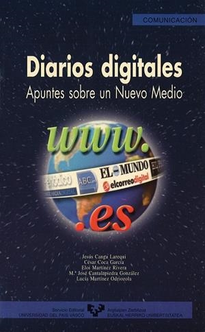 DIARIOS DIGITALES. APUNTES SOBRE UN NUEVO MEDIO | 9788483732113 | CANGA LAREQUI, JESÚS AGUSTÍN / COCA GARCÍA, CÉSAR / MARTÍNEZ RIVERA, ELOI / CANTALAPIEDRA GONZÁLEZ, 