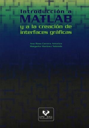 INTRODUCCIÓN A MATLAB Y A LA CREACIÓN DE INTERFACES GRÁFICAS | 9788483736562 | CARRERA AMURIZA, ANA ROSA / MARTÍNEZ NEBREDA, MARGARITA