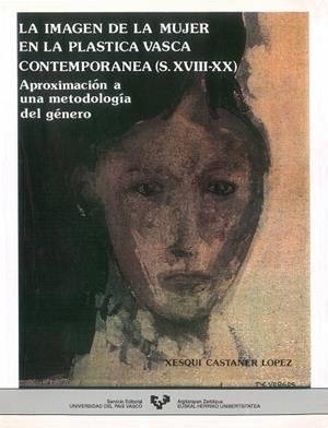 IMAGEN DE LA MUJER EN LA PLÁSTICA VASCA CONTEMPORÁNEA, LA | 9788475854137 | CASTAÑER LÓPEZ, XESQUI