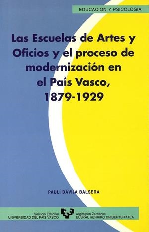 ESCUELAS DE ARTES Y OFICIOS Y EL PROCESO DE MODERNIZACIÓN EN EL PAÍS VASCO (1879-1929), LAS | 9788475859491 | DÁVILA BALSERA, PAULÍ